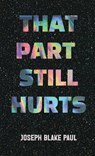 That Part Still Hurts - Joseph Blake Paul - 9798295773044