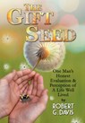The Gift Seed: One Man's Honest Evaluation and Perception of a Life Well Lived - Robert G. Davis - 9798295837531