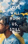Love Will Ruin Us, Still - Eric Saint James - 9798295873973
