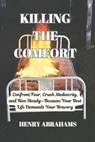 Killing the Comfort: Confront Fear, Crush Mediocrity, and Rise Steady-Because Your Best Life Demands Your Bravery - Henry Abrahams - 9798297436947