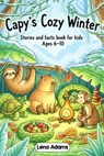 Capy's Cozy Winter - Stories and facts book for kids Ages 6-10: Discover the world of baby capybaras in 8 fun stories with real facts at the end of ea - Lena Adams - 9798298451741