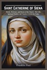 Saint Catherine of Siena: Mystic, reformer and doctor of the church-Her life, spiritual wisdom, and timeless lessons for today - Franklin Paul - 9798298534611
