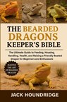 Houndridge, J: BEARDED DRAGONS KEEPER'S BIBLE - Jack Houndridge - 9798298637350