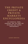 The Private Credit & Private Markets Encyclopedia: 250 Essential Terms, Acronyms, and Top Firms for Investors and Finance Professionals - Lucian Veritatis - 9798298888585