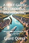 A Brief Guide to European Riverboating: What you need to KNOW so you can GO! - Grant Quest - 9798300115791