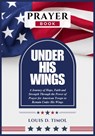 Under His Wings Prayer Book: A Journey of Hope, Faith and Strength Through the Power of Prayer for American Troops to Remain Under His Wings - Louis D. Timol - 9798301514319