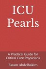 ICU Pearls: A Practical Guide for Critical Care Physicians - Essam Abdelhakim - 9798301750014