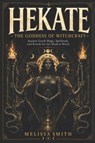 Hekate the Goddess of Witchcraft - Melissa Smith - 9798302737267