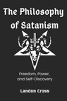 The Philosophy of Satanism: Freedom, Power, and Self-Discovery - Landon Cross - 9798303303041