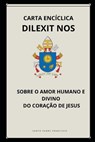 Carta Encíclica Dilexit Nos - Sobre O Amor Humano E Divino Do Coração de Jesus - Papa Francisco - 9798303913875