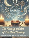 The History and Art of Tea Leaf Reading - M. Ed M. DIV Varney M. a. - 9798304208277