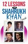 12 Lessons from Shah Rukh Khan Life Lessons from the King of Bollywood: What SRK Taught Us About Life-A Fan's Perspective with a Psychologist's Insigh - Institute Of Professional Psychology - 9798304704557