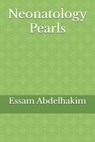 Neonatology Pearls - Essam Abdelhakim - 9798305776379