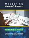 Mastering Microsoft Project: From Setup to Success: A Comprehensive Guide to Navigating MS Project for Effective Management - R. Parvin - 9798306513041