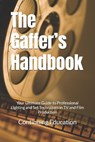 The Gaffer's Handbook: Your Ultimate Guide to Professional Lighting and Set Techniques in TV and Film Production - Continuing Education - 9798307151051