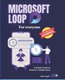 Microsoft Loop for Everyone: A Simple Guide to Smarter Collaboration - Kiet Huynh - 9798310206656