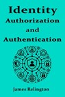 Identity Authentication and Authorization - James Relington - 9798310467989