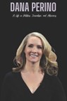 Dana Perino: A Life in Politics, Journalism, and Advocacy - Dp Press - 9798311371278