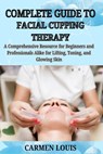Complete Guide to Facial Cupping Therapy: A Comprehensive Resource for Beginners and Professionals Alike for Lifting, Toning, and Glowing Skin - Carmen Louis - 9798311818995