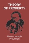 Theory of Property - Pierre-Joseph Proudhon - 9798313133775