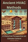 Ancient HVAC Methods: A Historical Perspective on Climate Control - Charles Nehme - 9798313609416