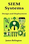 SIEM Systems: Design and Deployment - James Relington - 9798314211700