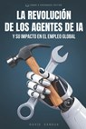 La Revolución de Los Agentes de Ia: Su Impacto En El Empleo Mundial - David Sandua - 9798314435854