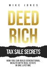 Deed Rich: Tax Sale Secrets: Build Generational Wealth with Real Estate in One Lifetime - Mike Jones - 9798314597484
