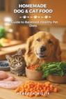 Homemade Dog & Cat Food: A Guide to Balanced, Healthy Pet Diets - Rebecca Willis - 9798314990995