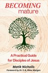 Becoming Mature: A Practical Guide for Disciples of Jesus - C. B. Peter Morgan - 9798315866893