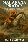 Maharana Pratap: The Lion of Mewar - Amit Gautam - 9798316930258