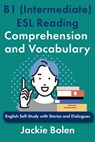 B1 (Intermediate) ESL Reading Comprehension and Vocabulary: English Self-Study with Stories and Dialogues - Jackie Bolen - 9798317353643