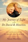 My Journey of Light with Dr. David R. Hawkins: Life and Lessons with My Husband and Teacher - Susan Hawkins - 9798318601408