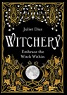 Witchery: Embrace the Witch Within - Juliet Diaz - 9798318603099