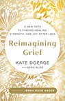 Reimagining Grief: A New Path to Finding Healing, Strength, and Joy After Loss - Kate Doerge - 9798318604416