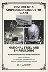 History of a Shipbuilding Industry Giant, National Steel and Shipbuilding - D. E. Askew - 9798318807732