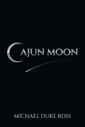 Cajun Moon - Michael Ross - 9798318840593