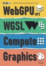 WebGPU+WGSL/Compute/Graphics All-In-One - Kenwright - 9798319410108