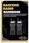 Baofeng Radio Handbook: Comprehensive Guide to Baofeng Radio Programming, Setup, Safety & Troubleshooting - Master Baofeng Radio Tips, Tricks - Bernard J. Gonzalez - 9798320841984