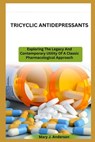 Tricyclic Antidepressants: Exploring The Legacy And Contemporary Utility Of A Classic Pharmacological Approach - Mary J. Anderson - 9798322568810