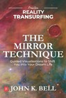 Practice Reality Transurfing - The Mirror Technique: Guided Visualizations to Shift You into Your Dream Life - John K. Bell - 9798324762216