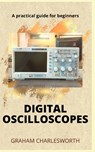 How to Use a Digital Oscilloscope: A practical guidebook to mastering measurement and using a digital oscilloscope for beginners - Graham Charlesworth - 9798325544880