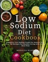 Low-Sodium Diet Cookbook For Seniors: Complete Low-Sodium Foods For Seniors With Over 100 Recipes For Healthy Living With 30-Day Meal Plan - Monalisa Blake - 9798325817298