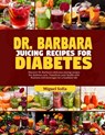 Dr. Barbara Juicing Recipes for Diabetes: Discover Dr. Barbara's delicious juicing recipes for diabetes cure. Transform your health with nutrient-rich - Miguel Sofia - 9798325937590