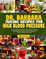 Dr. Barbara Juicing Recipes for High Blood Pressure: Unlock vitalty: Dr. Barbara's potent juicing remedies to tame high blood pressure. Transform your - Miguel Sofia - 9798327128262