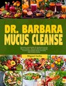Dr. Barbara Mucucs Cleanse: Revitalize your health: Dr. Barbara's proven mucus cleanse-discover effective methods to clear your system boost immun - Miguel Sofia - 9798327313187