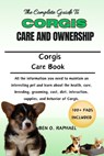 A Complete Guide to Corgis Care and Ownership: All the information you need to maintain an interesting pet and learn about the health, care, breeding, - Ben O. Raphael - 9798327795488