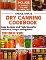 The Ultimate Dry Canning Cookbook: Easy Recipes and Techniques for Delicious, Long-Lasting Food. - Christiana White - 9798328145671