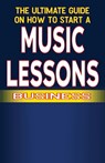 The Ultimate Guide on How To Start a Music Lessons Business - Chick Fulton - 9798328272346