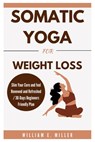 Somatic Yoga for weight loss: Slim Your Core and feel Renewed and Refreshed / 30-Days Beginners Friendly Plan - William Miller - 9798329157628
